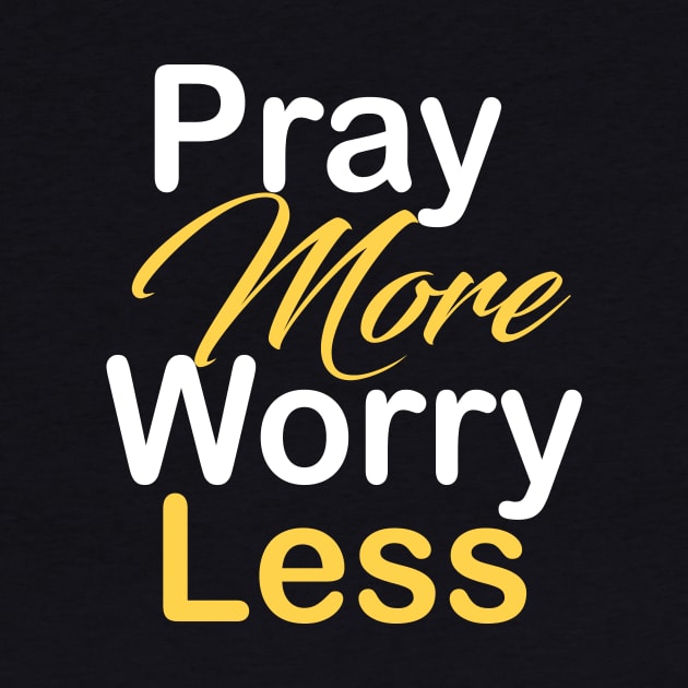 Pray more worry less by theshop